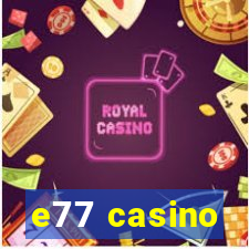 e77 casino
